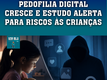 PEDOFILIA DIGITAL CRESCE E ESTUDO ALERTA PARA RISCOS ÀS CRIANÇAS