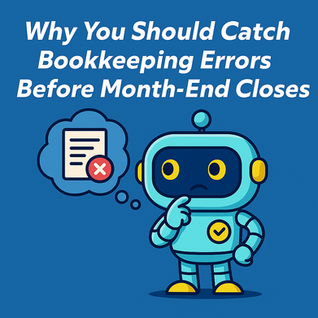 Why You Should Catch Bookkeeping Errors Before Month-End Closes