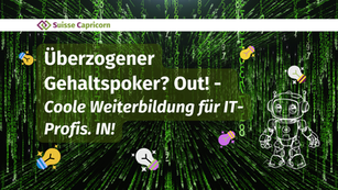 Überzogener Gehaltspoker? Out! - Coole Weiterbildung für IT-Profis? In!