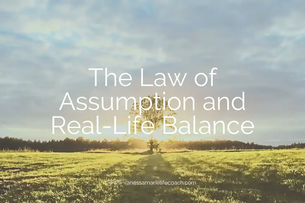 The Law of Assumption and Real-Life Balance