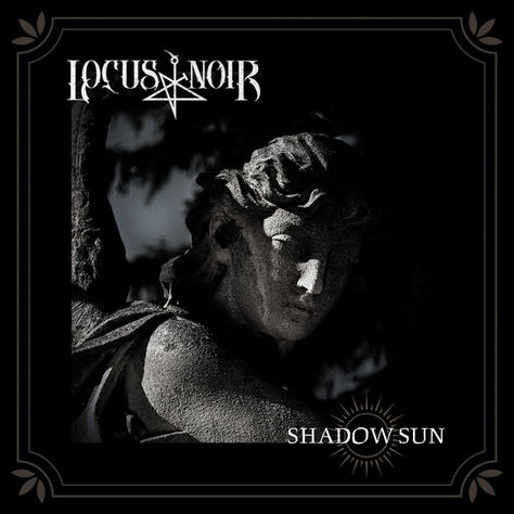 LOCUS NOIR - Shadow Sun