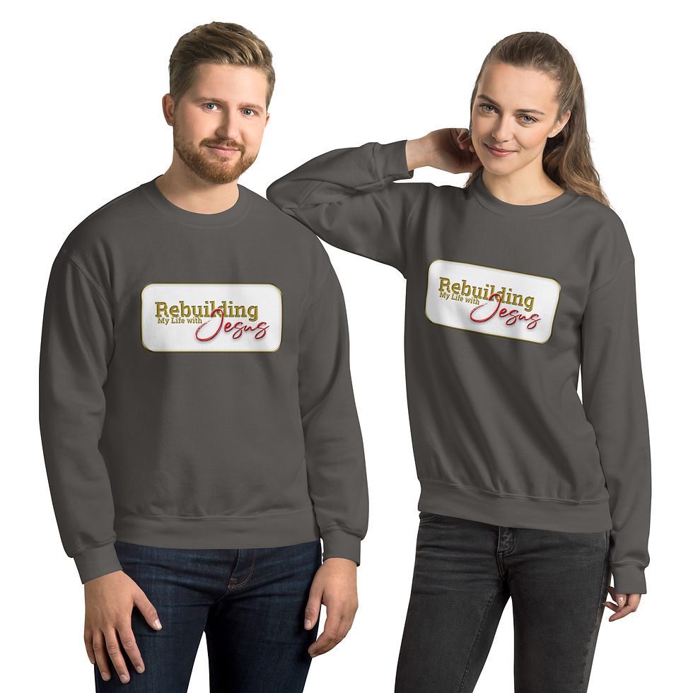Rebuilding My Life With Jesus - Unisex Sweatshirt