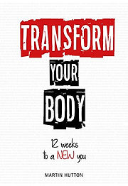 My book Transform Your Body, 12 Weeks to a new you, telling you about nutrition, exercise and weight loss for men over 30