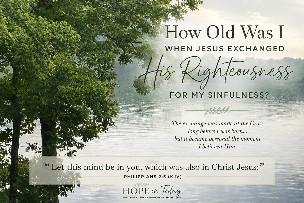 How Old Was I When Jesus Exchanged His Righteousness for My Sinfulness?