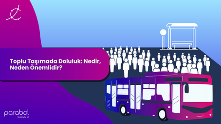 Toplu Taşımada Doluluk: Nedir, Neden Önemlidir?