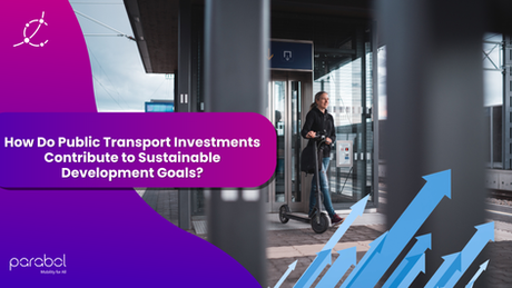 How Do Public Transport Investments Contribute to Sustainable Development Goals?
