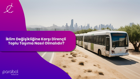 İklim Değişikliğine Karşı Dirençli Toplu Taşıma Nasıl Olmalıdır?