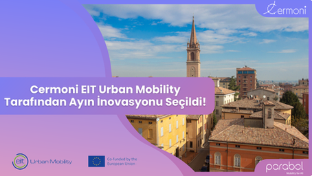 Cermoni Avrupa’nın En Büyük Mobilite Ağı EIT Urban Mobility Tarafından Ayın İnovasyonu Seçildi