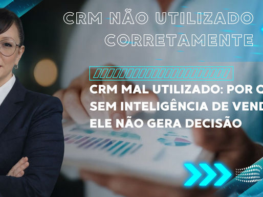 CRM mal utilizado sem Inteligência de Vendas