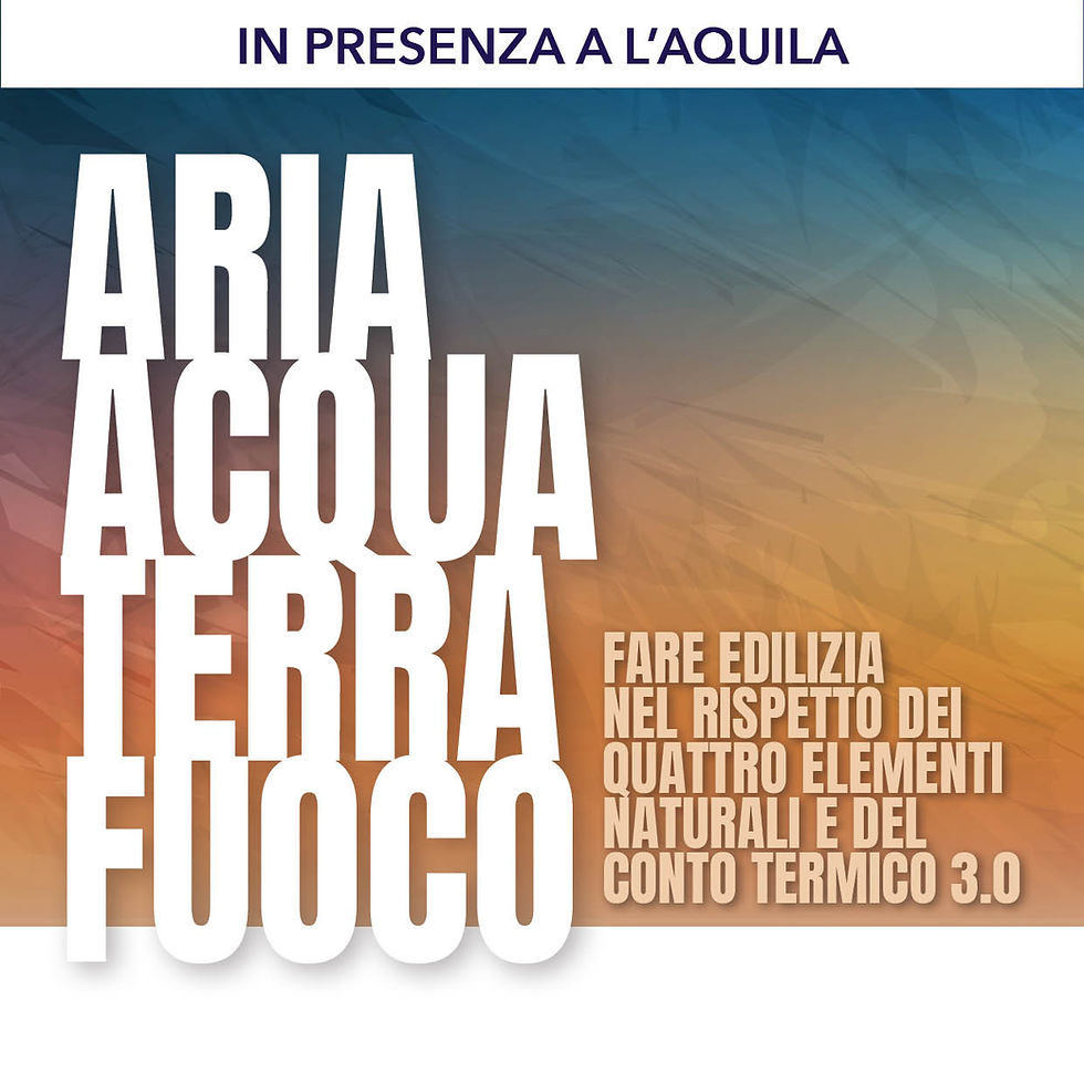 IN PRESENZA A L'AQUILA - Aria, Acqua, Terra, Fuoco: fare edilizia nel rispetto elementi naturali e conto termico 3.0