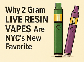 Why 2 Gram LIVE RESIN VAPES Are NYC’s New Favorite