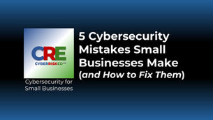 5 Cybersecurity Mistakes Small Businesses Make (and How to Fix Them)