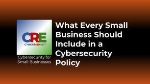 What Every Small Business Should Include in a Cybersecurity Policy