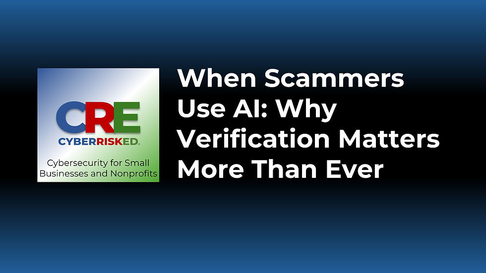 When Scammers Use AI: Why Verification Matters More Than Ever