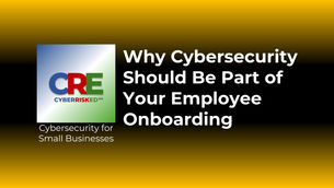 Why Cybersecurity Should Be Part of Your Employee Onboarding