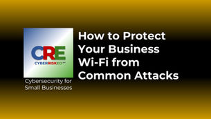 How to Protect Your Business Wi-Fi from Common Attacks