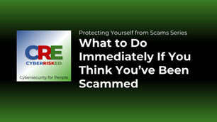 What to Do Immediately If You Think You’ve Been Scammed