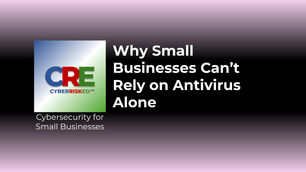 Why Small Businesses Can’t Rely on Antivirus Alone