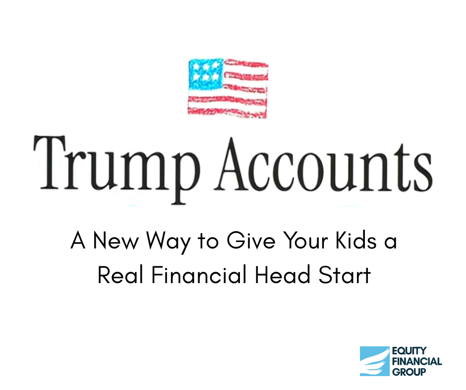 Trump-Accounts-A-New-Way-to-Give-Your-Kids-a-Real-Financial-Head-Start-equity-financial-gr