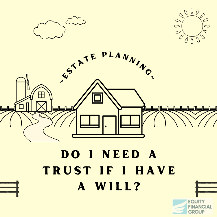 Estate Planning: Do I need a trust if I have a will?