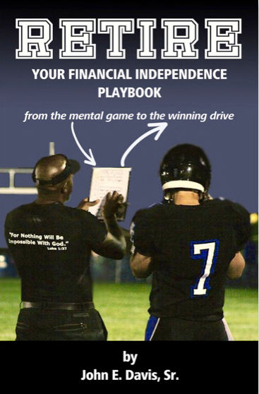 Retire: Your Financial Independence Playbook by John E. Davis, Sr.