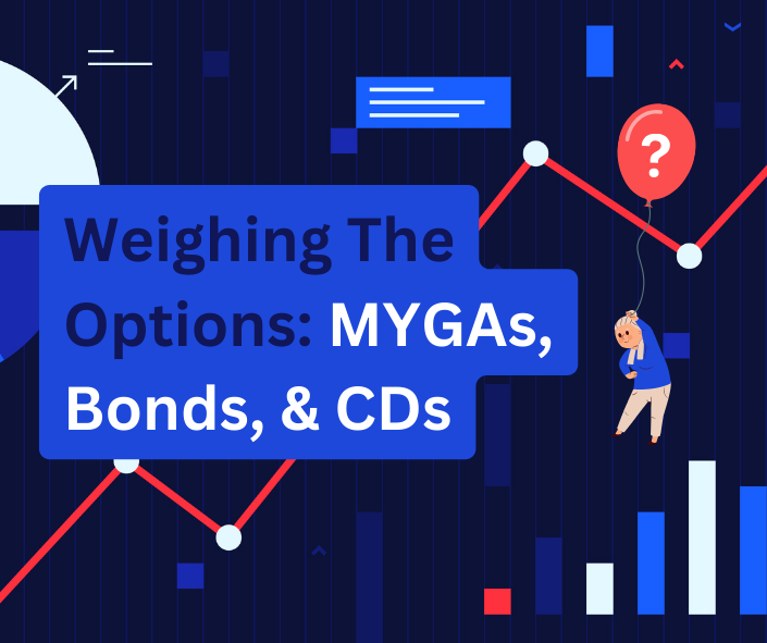 Weighing The Options: MYGAs, Bonds, & CDs