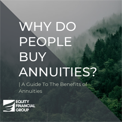 Why Do People Buy Annuities? Equity Financial Group guide.