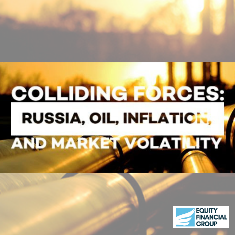 Colliding Forces: Russia, Oil, Inflation, and Market Volatility