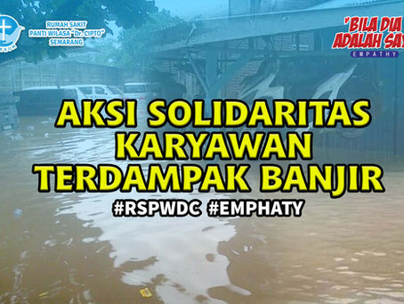 AKSI SOLIDARITAS KARYAWAN TERDAMPAK BANJIR #RSPWDC #EMPATHY