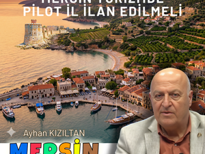 MERSİN TURİZMDE PİLOT İL İLAN EDİLMELİ