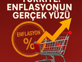 NEDEN DÜŞMÜYOR? TÜRKİYE’DE ENFLASYONUN GERÇEK YÜZÜ