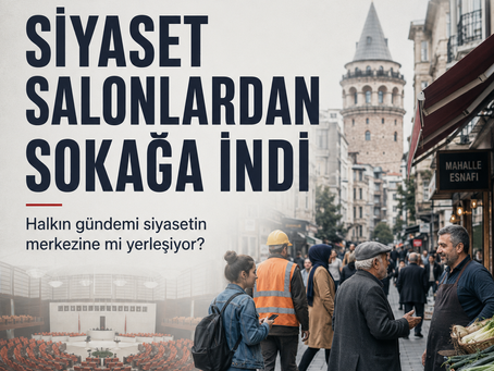 SİYASET SALONLARDAN SOKAĞA İNDİ