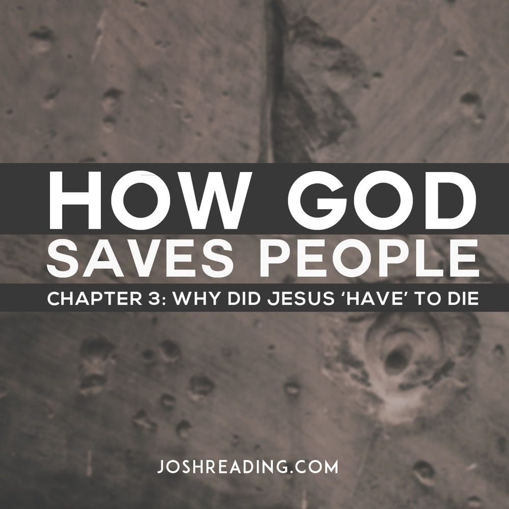 Why did Jesus HAVE to die?
