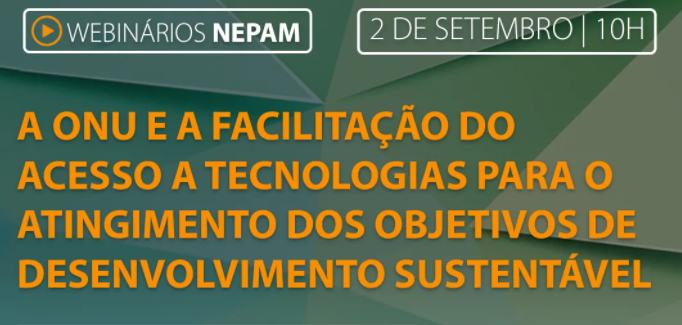 NEPAM - A ONU e a facilitação do acesso a tecnologia para o atingimento dos ODS