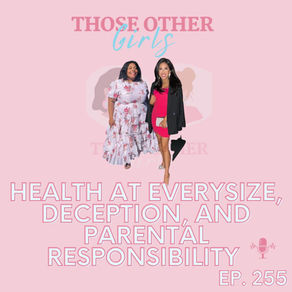 Health at Every Size, Deception, and Parental Responsibility | Episode 255