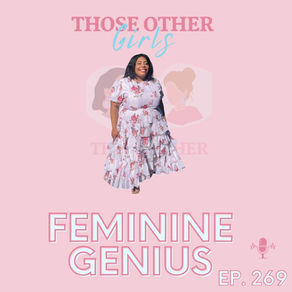 Feminine Genius | Those Other Girls 269