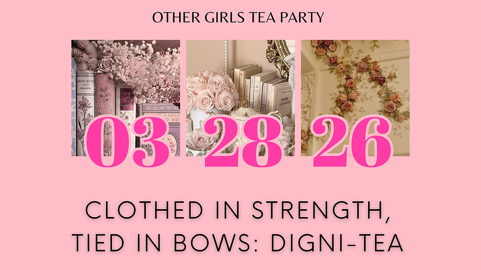 Clothed in Strength, Tied in Bows: Digni-Tea