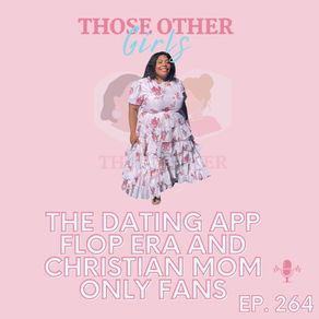 The Dating App Flop Era and Christian Mom Only Fans | Episode 264