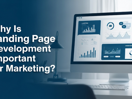 Why Is Landing Page Development Important for Marketing?