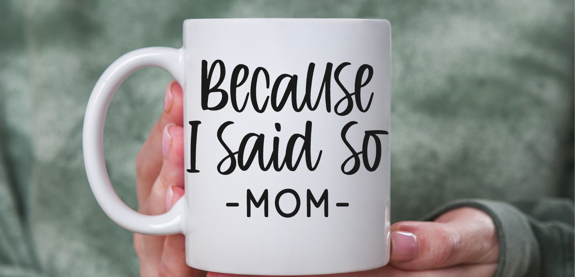 Because I said So- MOM Coffee Mug