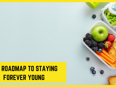 The Roadmap To Staying Forever Young