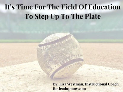 It’s Time For The Field Of Education To Step Up To The Plate