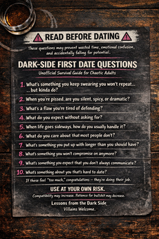 A wooden table holds a glass, and a paper titled "Dark-Side First Date Questions" with humorous dating questions. Bold text and distressed look.