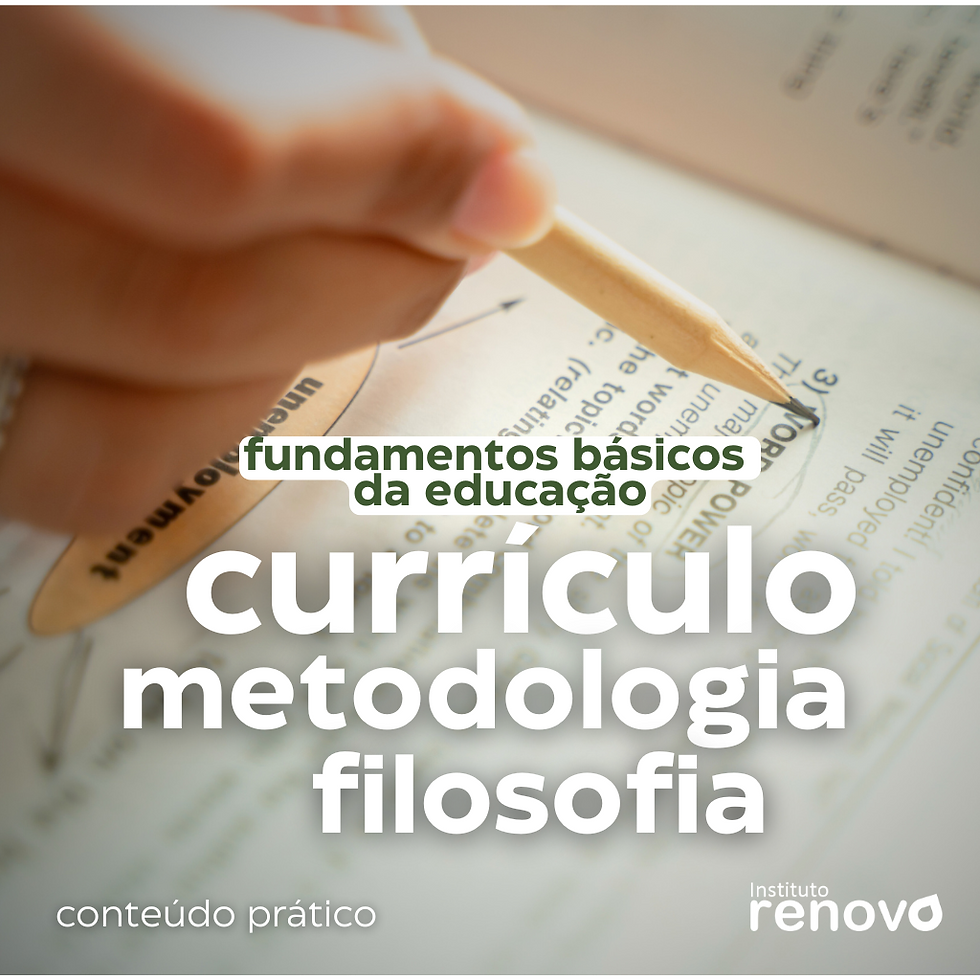 FUNDAMENTOS BÁSICOS DA EDUCAÇÃO - CURRÍCULO, METODOLOGIA E FILOSOFIA