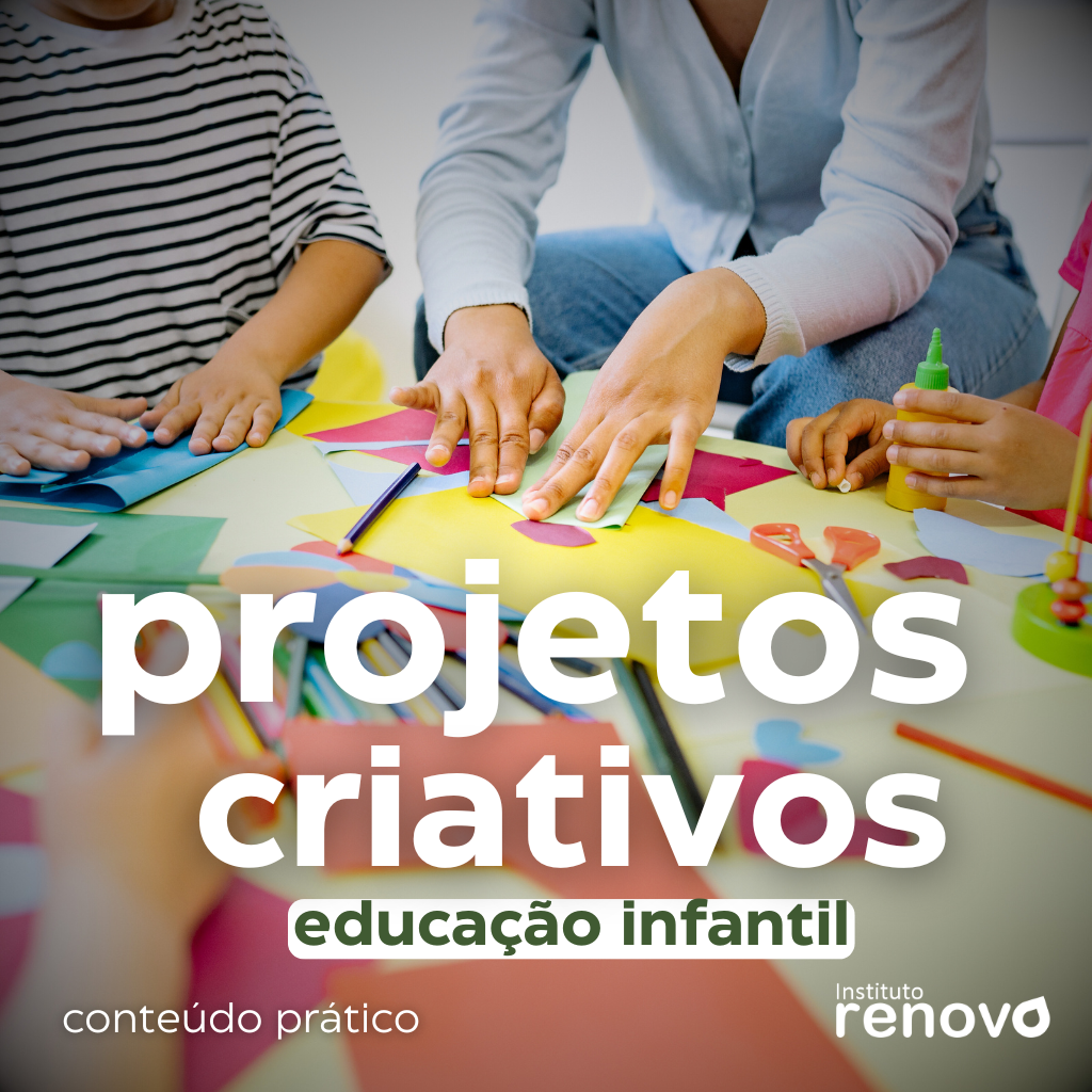 PROJETOS CRIATIVOS NA EDUCAÇÃO INFANTIL