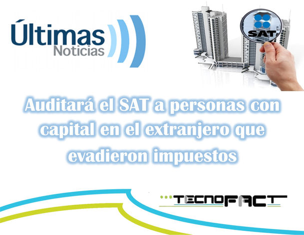 Auditará el SAT a personas con capital en el extranjero que evadieron impuestos