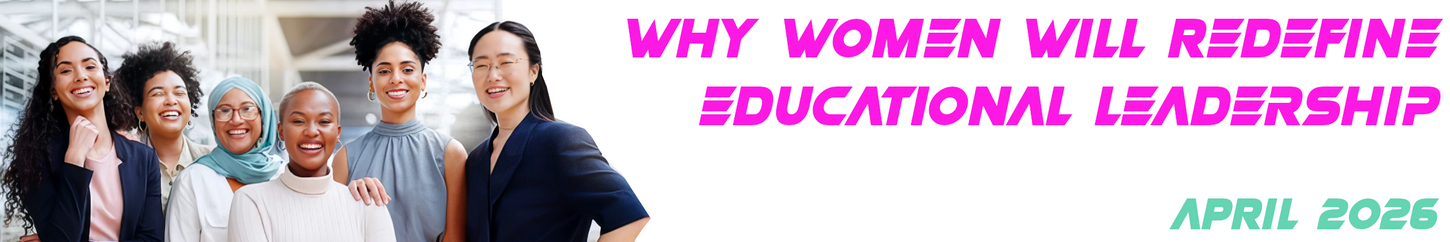 Why Women Will Redefine Educational Leadership