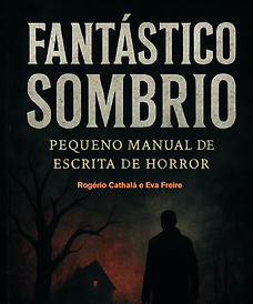Rogério Cathalá e Eva Freire Fantastico Sombrio manual de escrita de horror