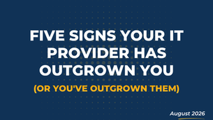 Five Signs Your IT Provider Has Outgrown You (Or You've Outgrown Them)