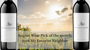 August Wine of the Month: 2018 My Favorite Neighbor